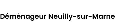 Déménageur Neuilly-sur-Marne